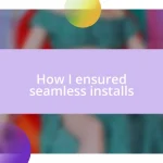 How I ensured seamless installs