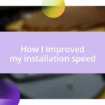 How I improved my installation speed