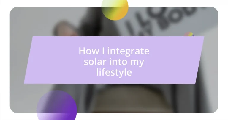 How I integrate solar into my lifestyle