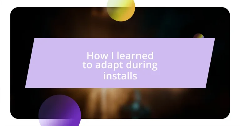 How I learned to adapt during installs