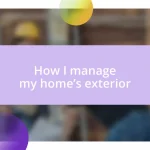 How I manage my home’s exterior