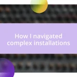 How I navigated complex installations