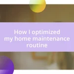 How I optimized my home maintenance routine