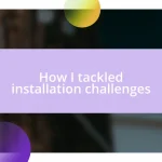 How I tackled installation challenges