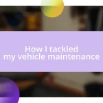 How I tackled my vehicle maintenance