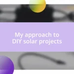 My approach to DIY solar projects