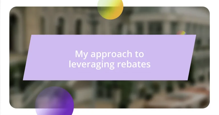 My approach to leveraging rebates