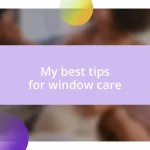 My best tips for window care