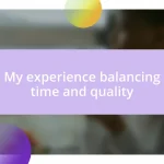 My experience balancing time and quality