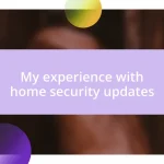 My experience with home security updates