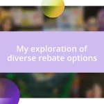 My exploration of diverse rebate options