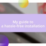 My guide to a hassle-free installation