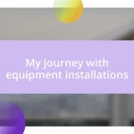 My journey with equipment installations