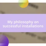 My philosophy on successful installations