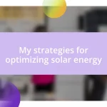 My strategies for optimizing solar energy