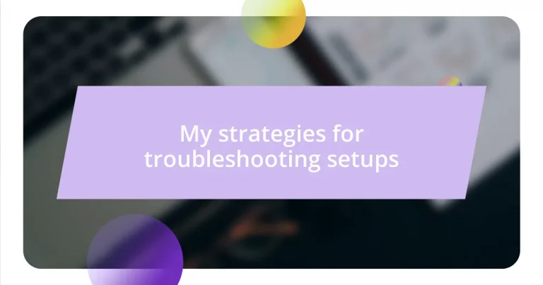 My strategies for troubleshooting setups