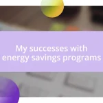 My successes with energy savings programs