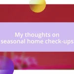 My thoughts on seasonal home check-ups