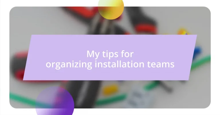 My tips for organizing installation teams