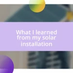 What I learned from my solar installation