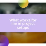 What works for me in project setups