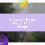 What works for me in solar design