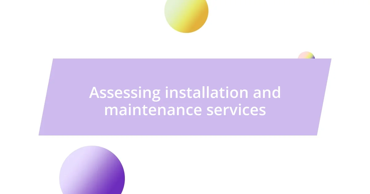 Assessing installation and maintenance services