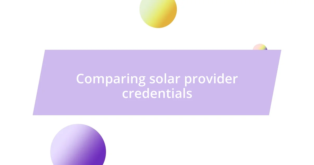 Comparing solar provider credentials