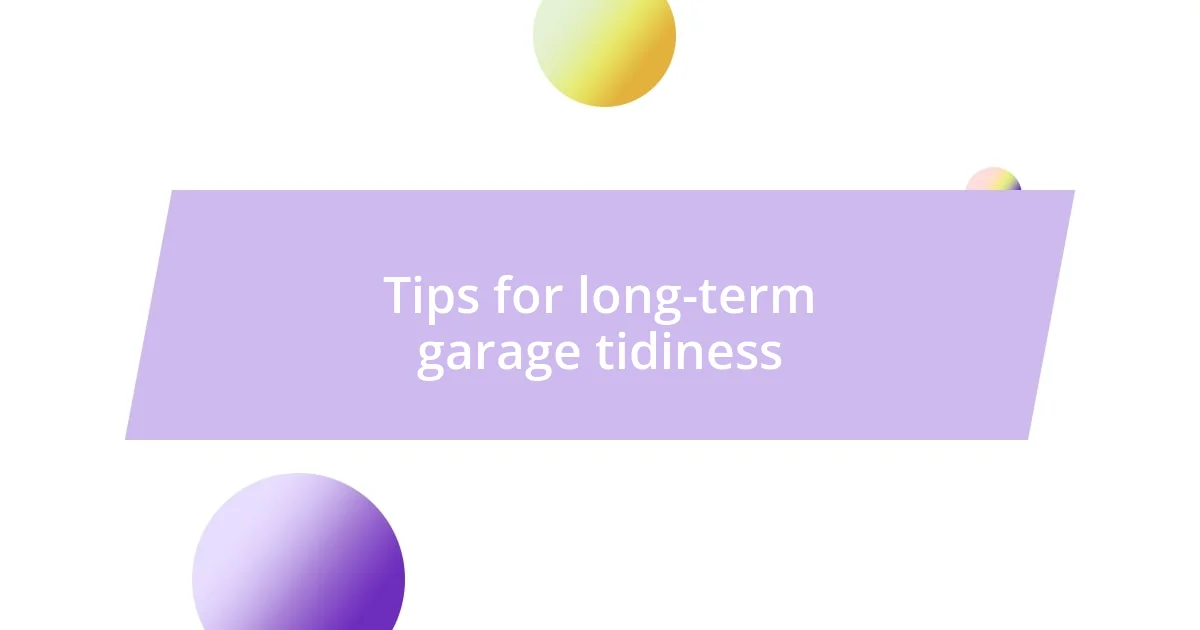 Tips for long-term garage tidiness