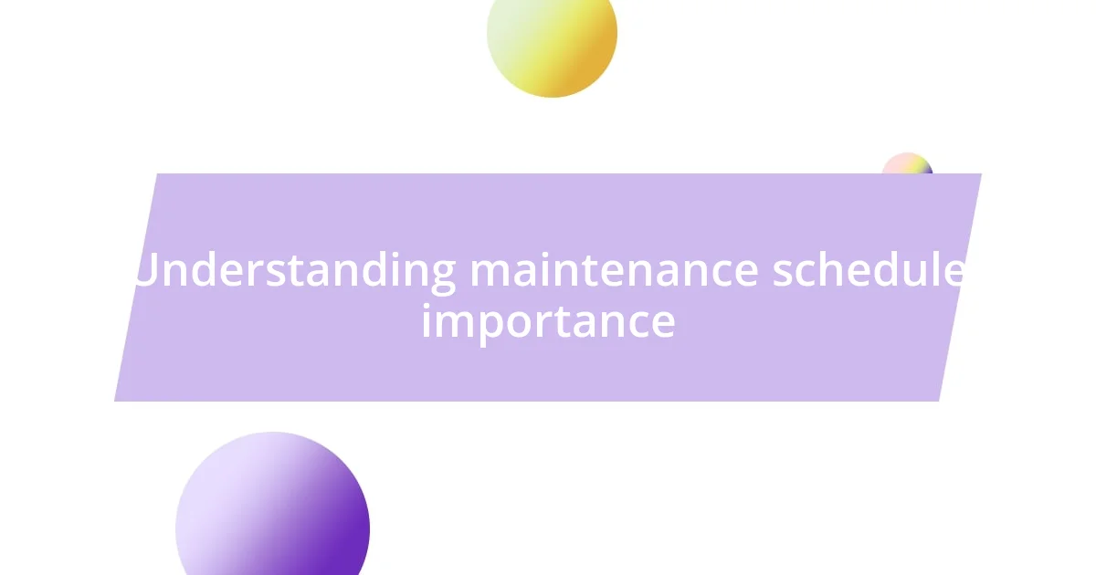 Understanding maintenance schedule importance